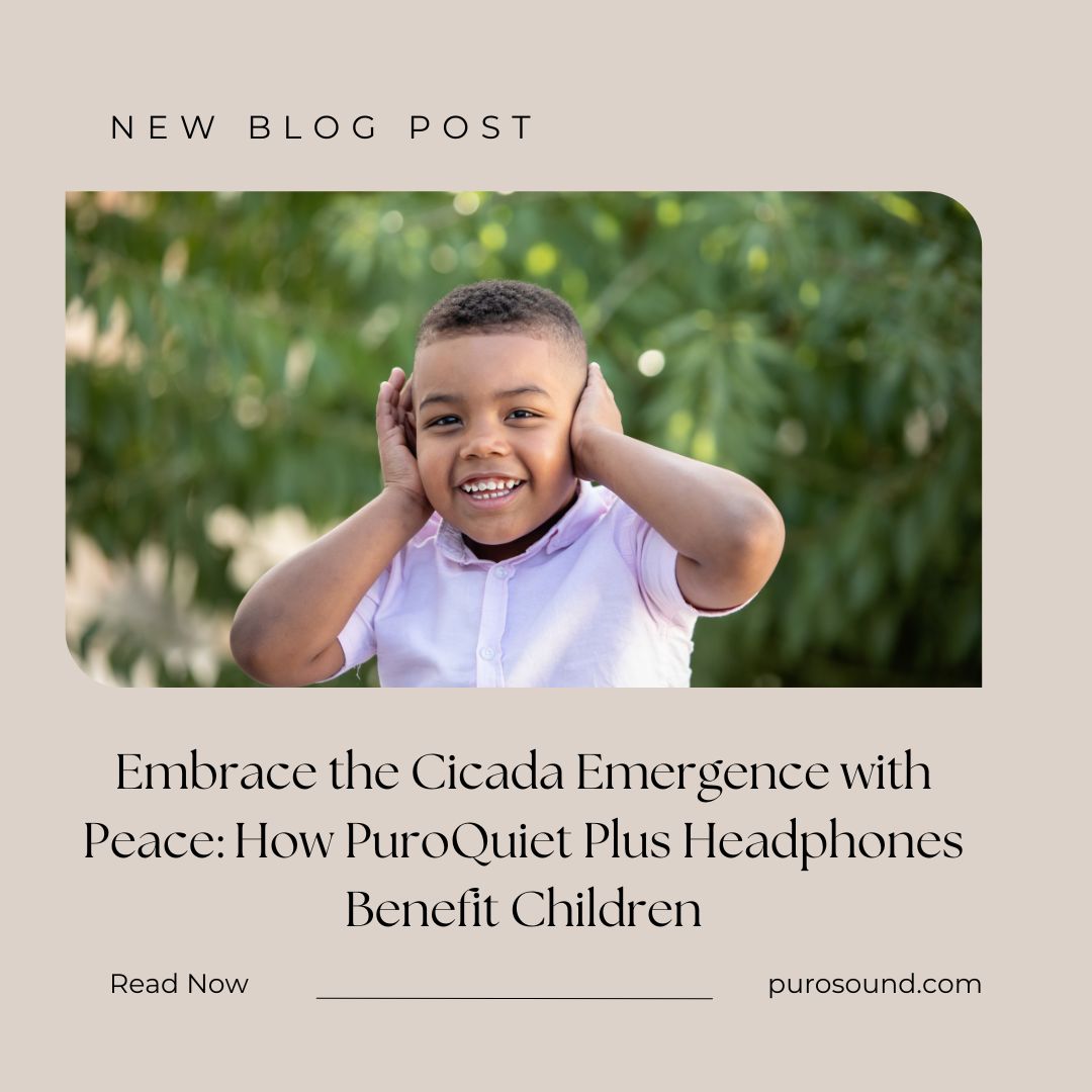 Embrace the Cicada Emergence with Peace: How PuroQuiet Plus Headphones Benefit Children