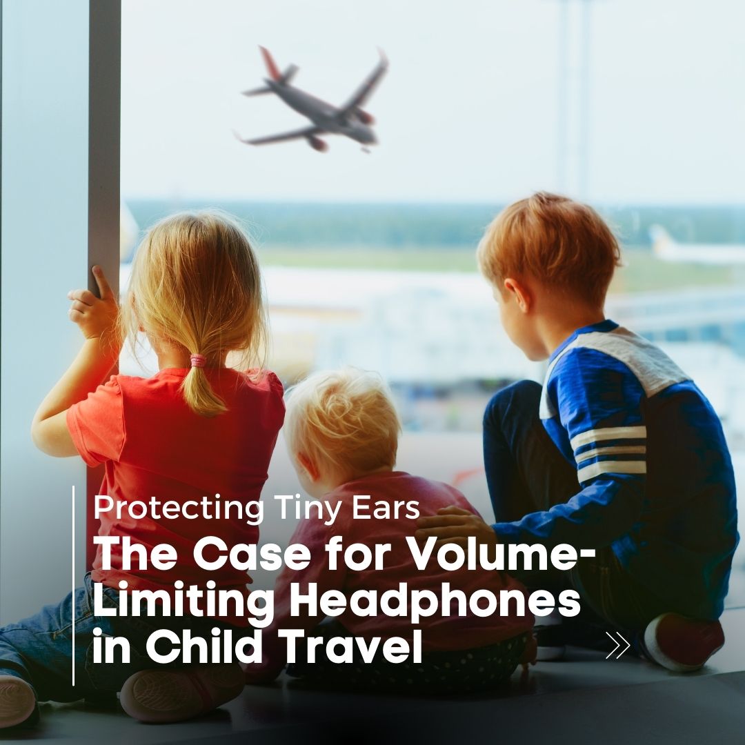 Protecting Tiny Ears: The Case for Volume-Limiting Headphones in Child Travel