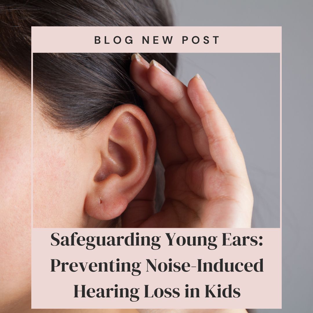 Safeguarding Young Ears: Preventing Noise-Induced Hearing Loss in Kids