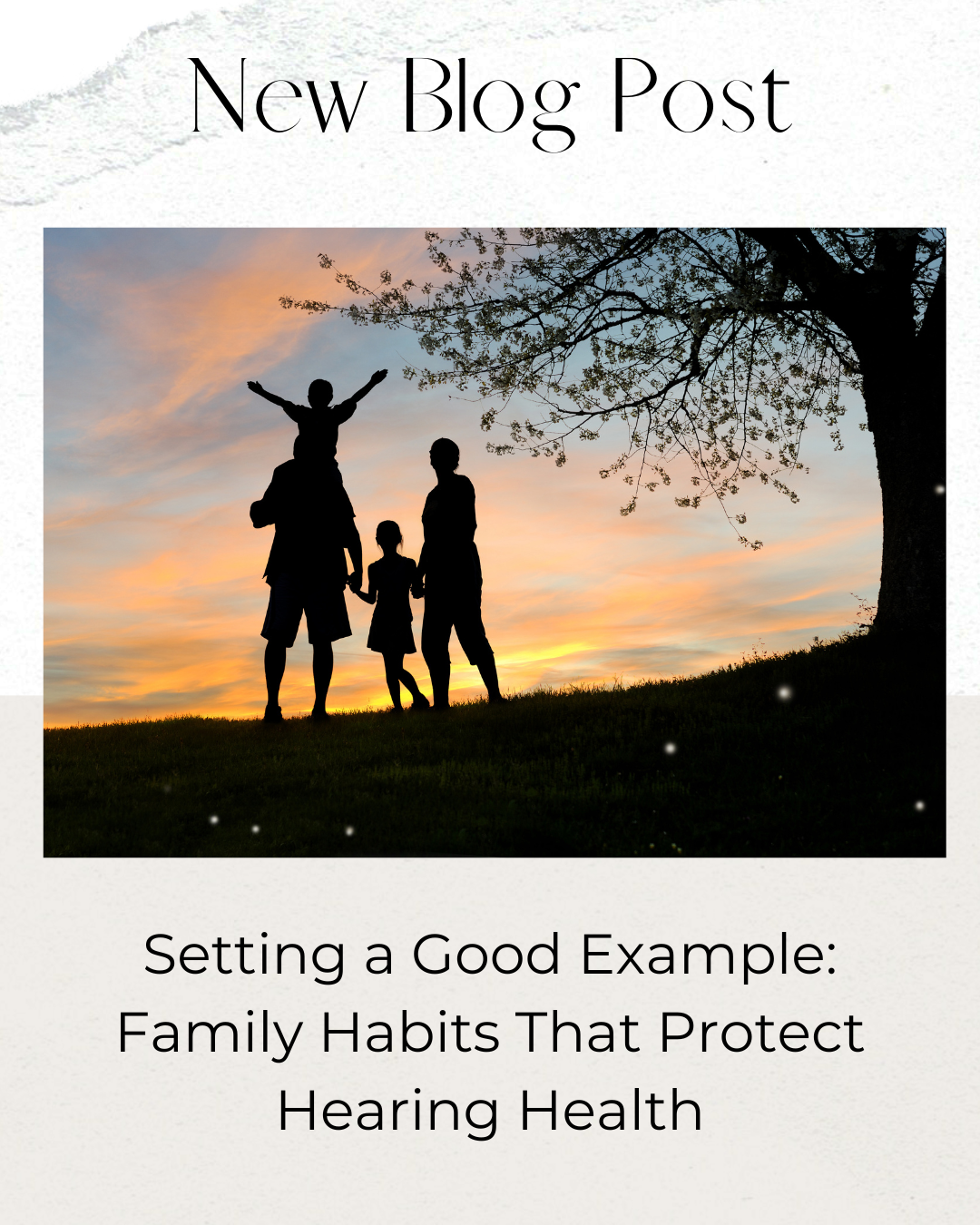 Setting a Good Example: Family Habits That Protect Hearing Health