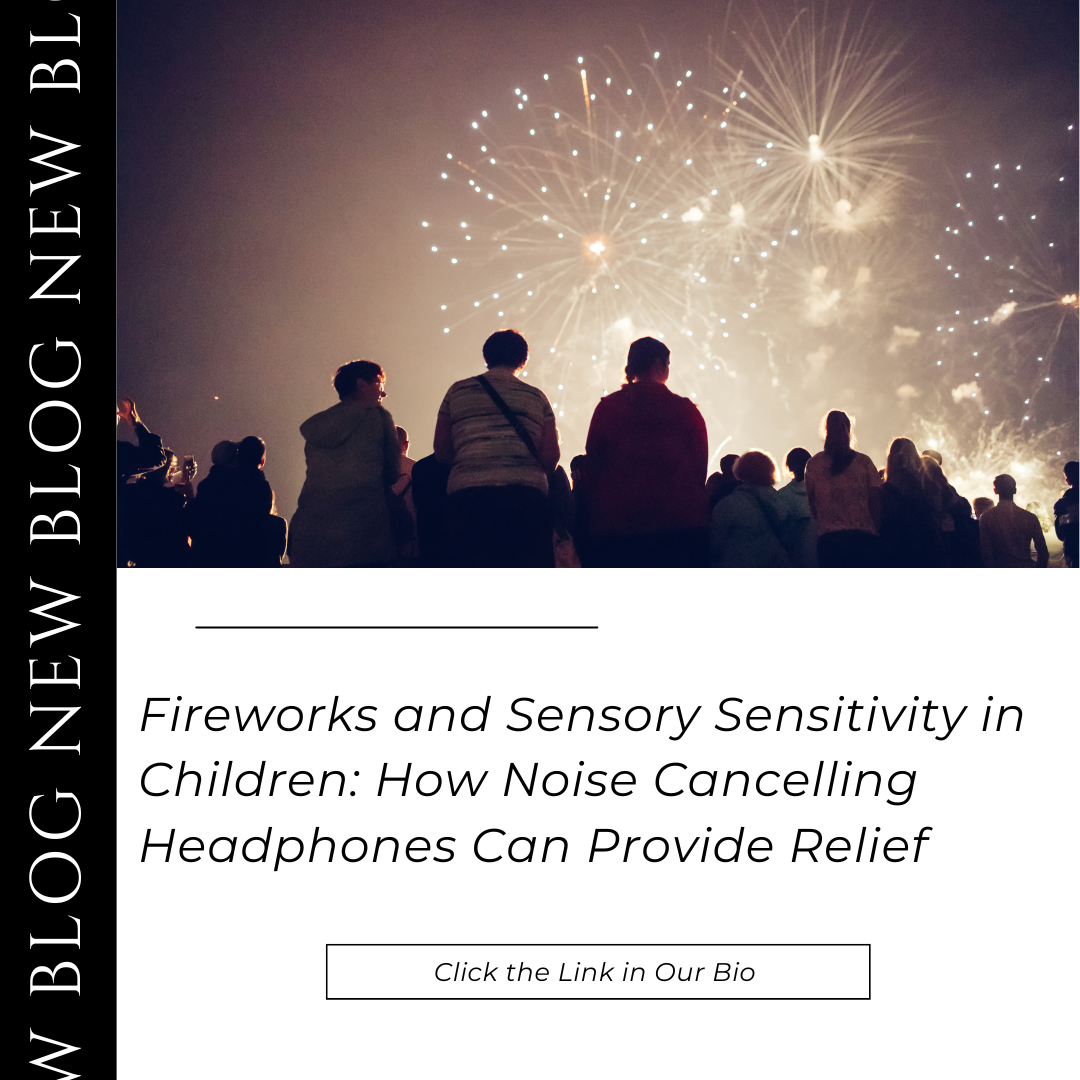 Fireworks and Sensory Sensitivity in Children: How Noise Cancelling Headphones Can Provide Relief