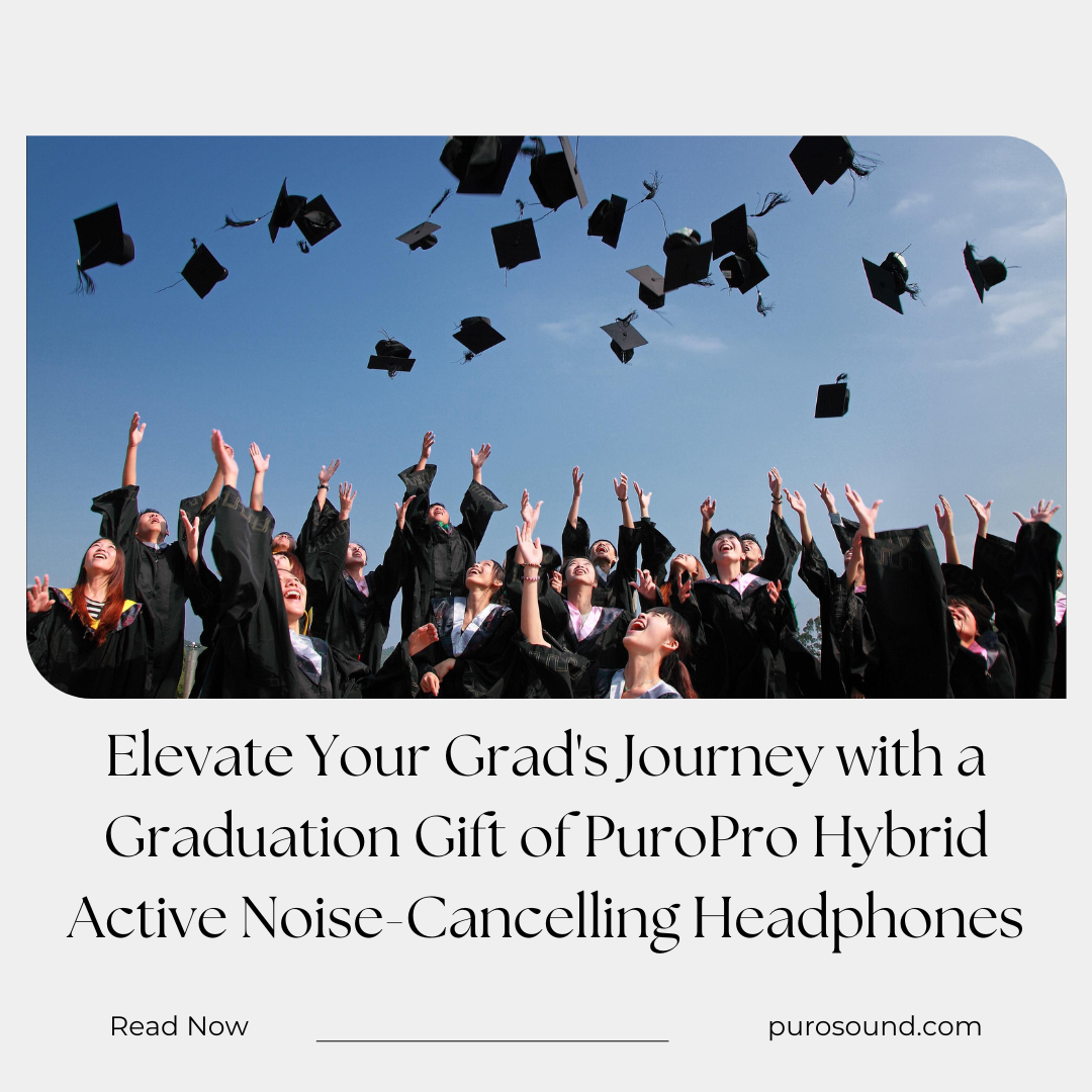 Elevate Your Grad's Journey with a Graduation Gift of PuroPro Hybrid Active Noise-Cancelling Headphones