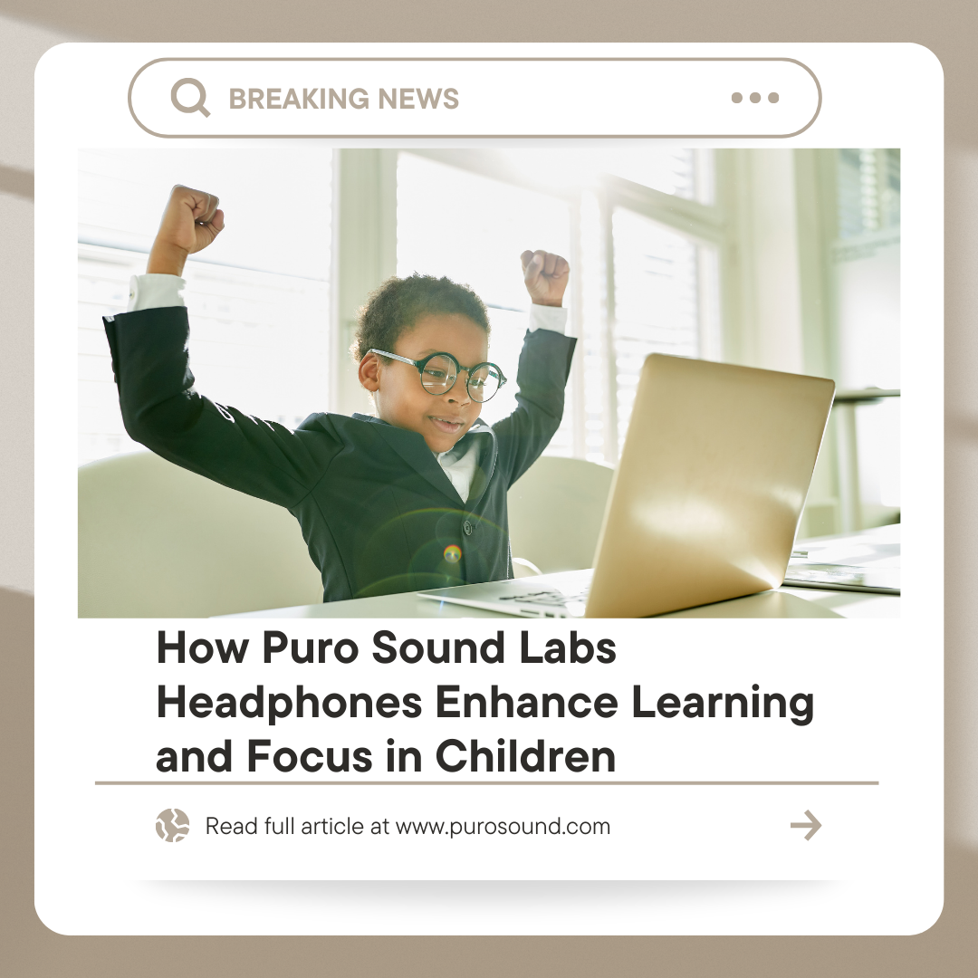 How Puro Sound Labs Headphones Enhance Learning and Focus in Children