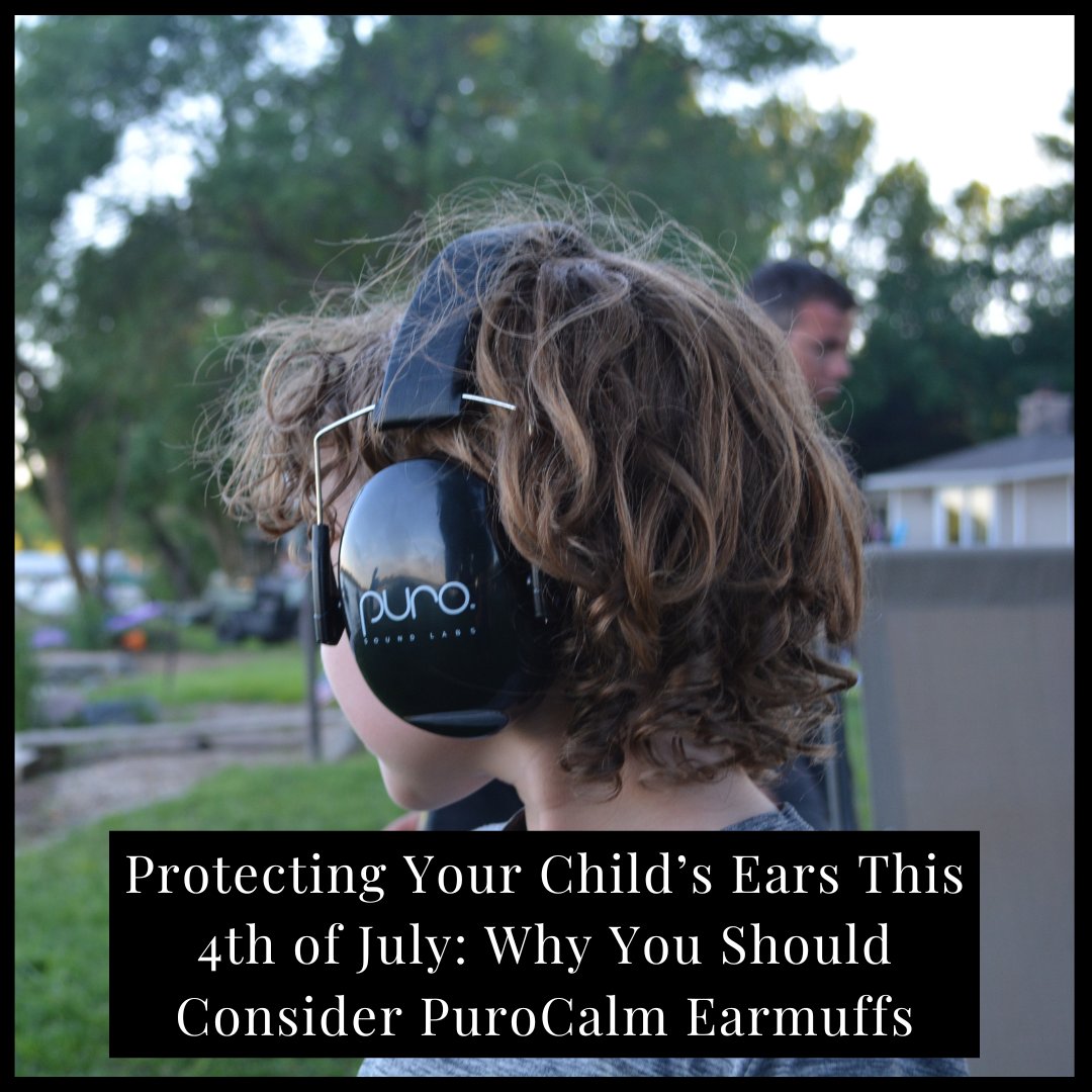 Protecting Your Child’s Ears This 4th of July: Why You Should Consider PuroCalm Earmuffs