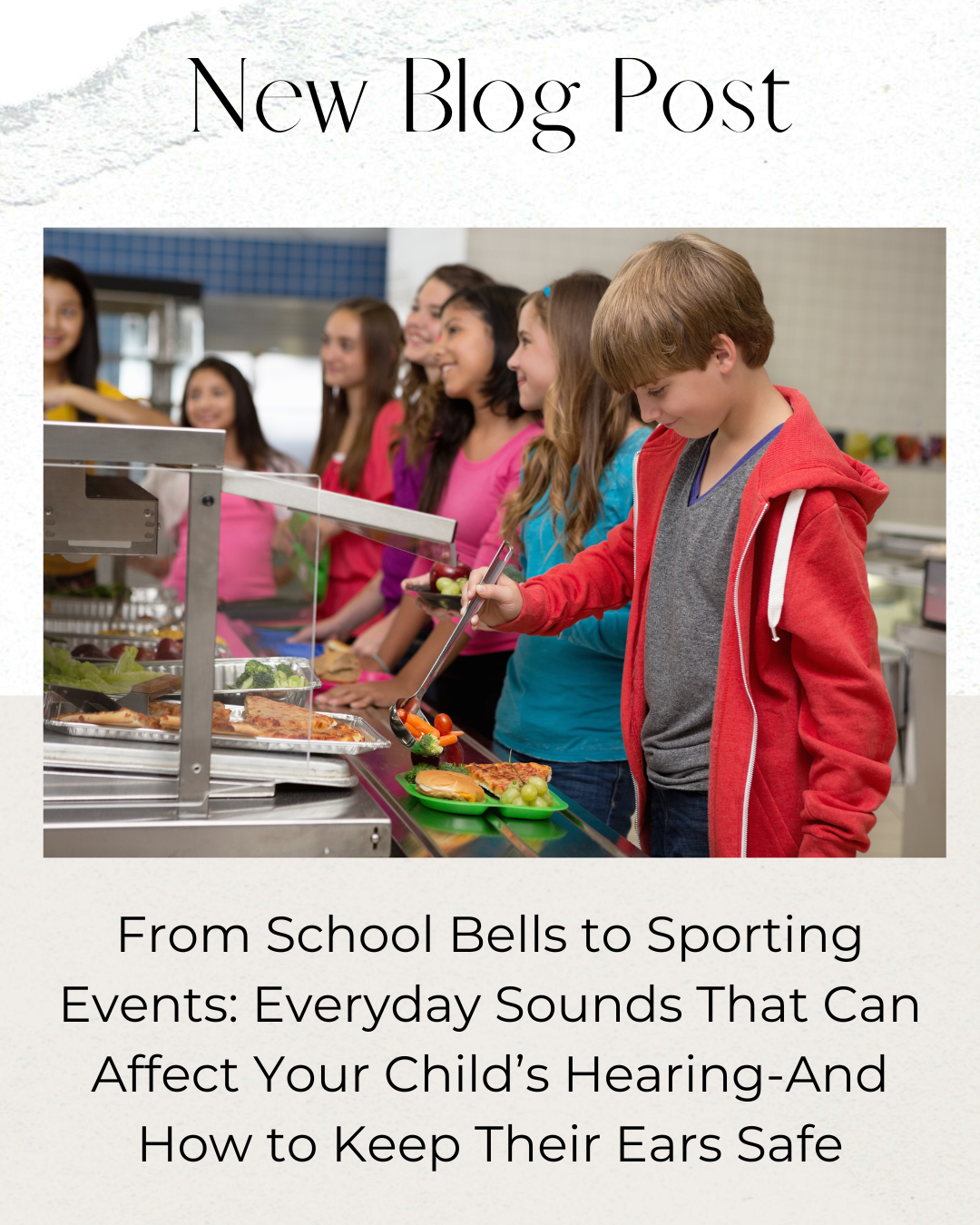 From School Bells to Sporting Events: Everyday Sounds That Can Affect Your Child’s Hearing-And How to Keep Their Ears Safe