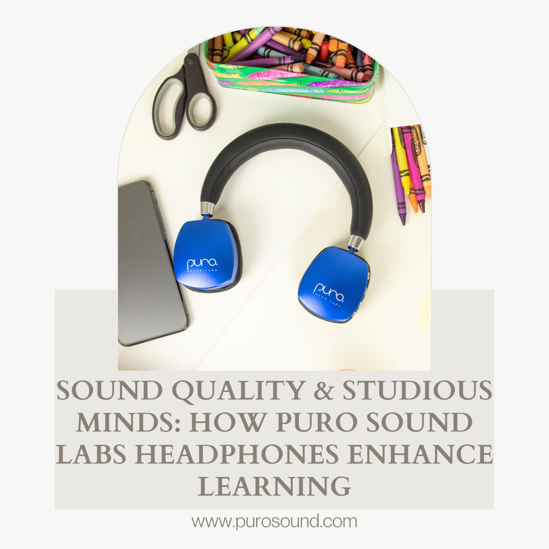 Sound Quality & Studious Minds: How Puro Sound Labs Headphones Enhance Learning