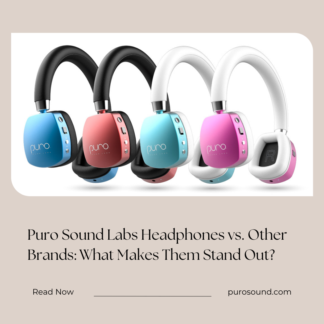 Puro Sound Labs Headphones vs. Other Brands: What Makes Them Stand Out?