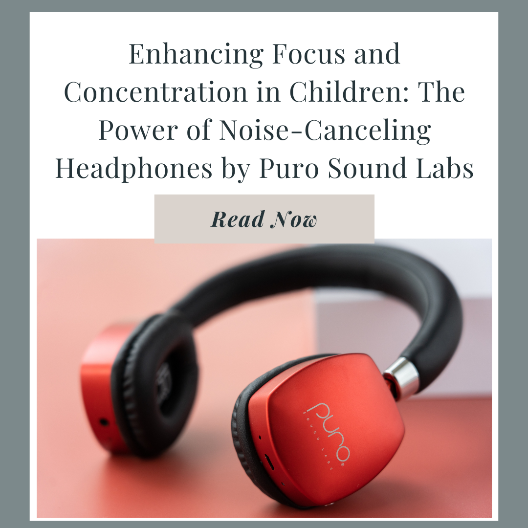 Enhancing Focus and Concentration in Children: The Power of Noise-Canceling Headphones by Puro Sound Labs
