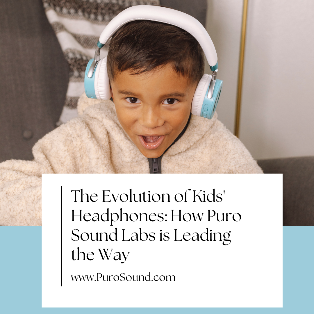 The Evolution of Kids' Headphones: How Puro Sound Labs is Leading the Way