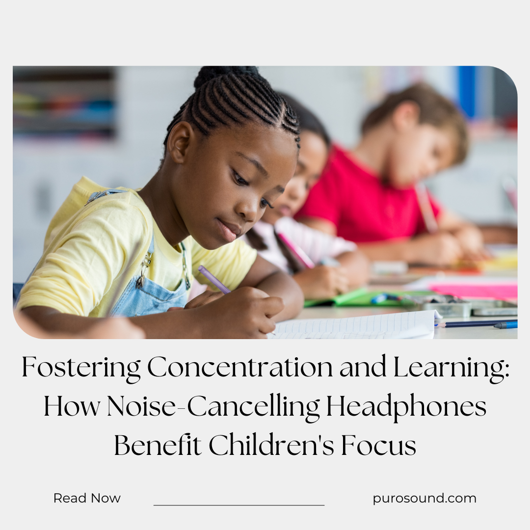 Fostering Concentration and Learning: How Noise-Cancelling Headphones Benefit Children's Focus