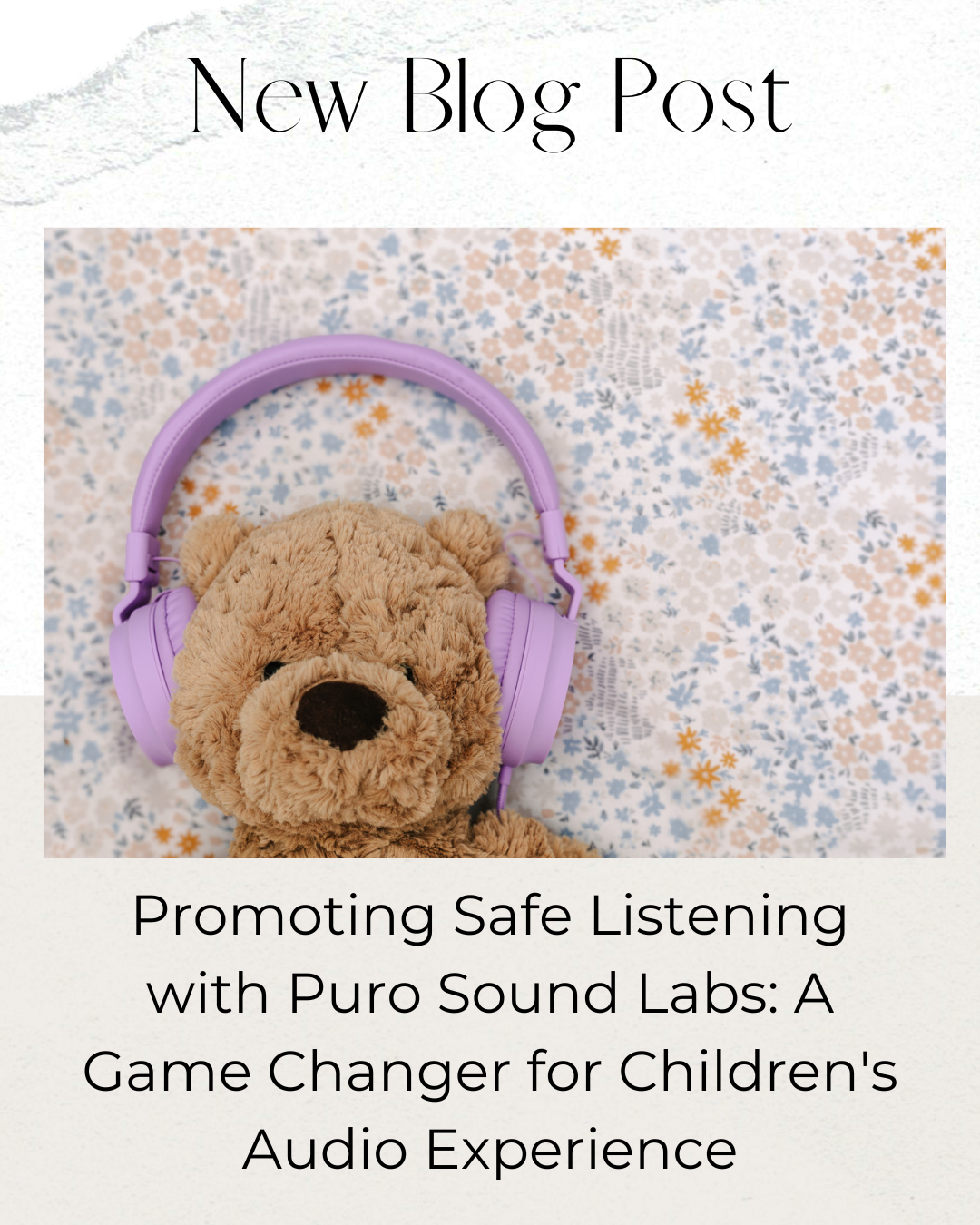 Promoting Safe Listening with Puro Sound Labs: A Game Changer for Children's Audio Experience