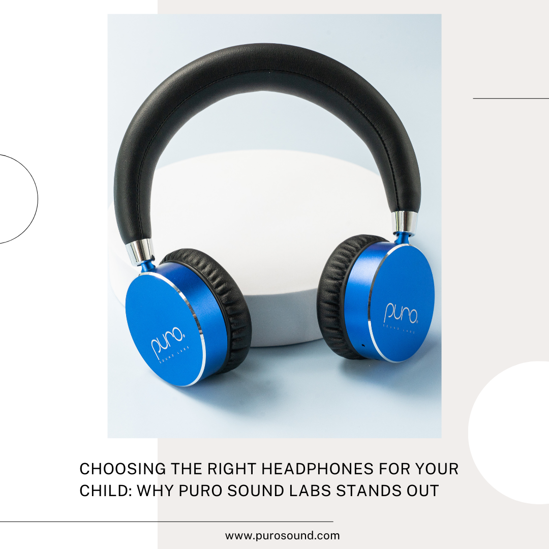 Choosing the Right Headphones for Your Child: Why Puro Sound Labs Stands Out