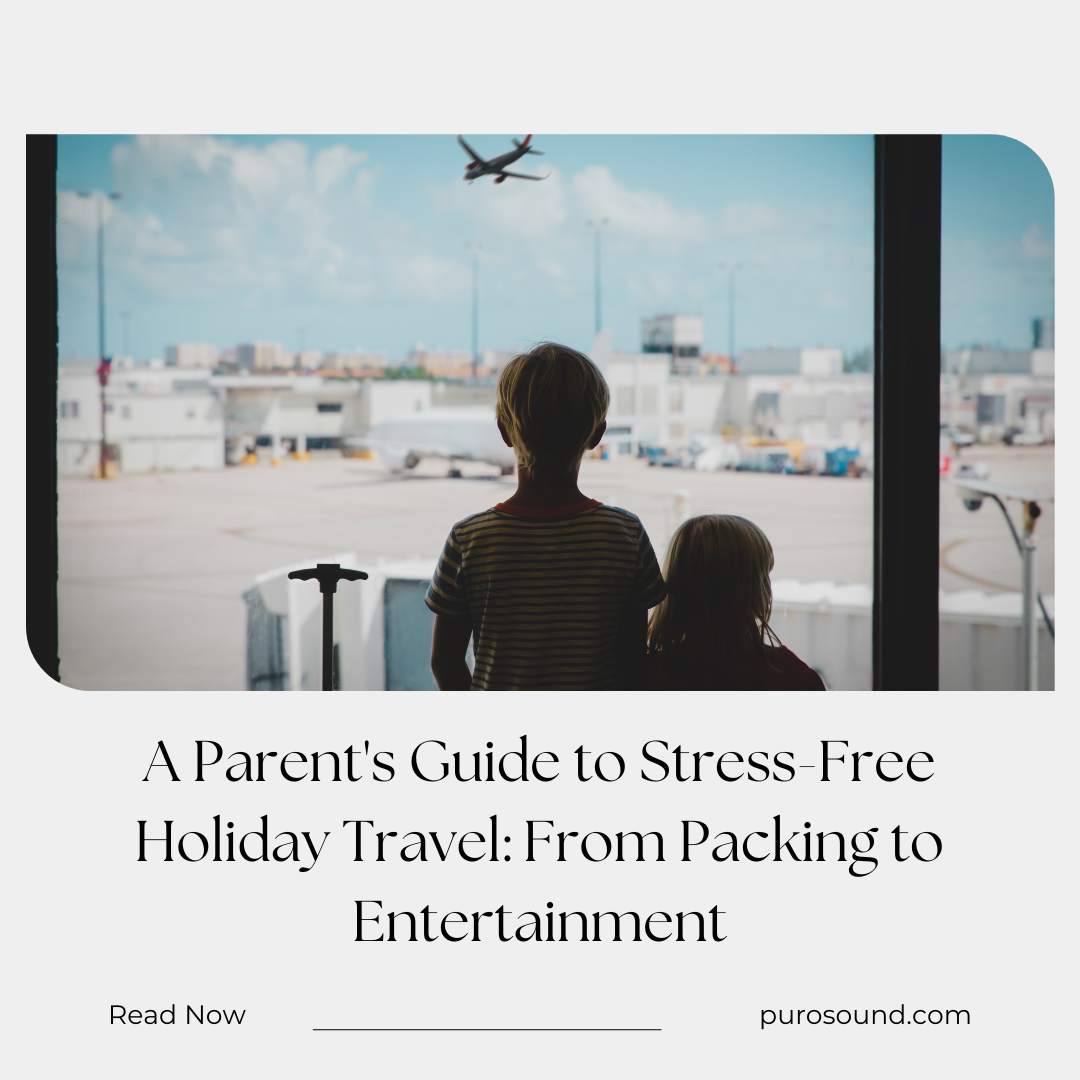 A Parent's Guide to Stress-Free Holiday Travel: From Packing to Entertainment