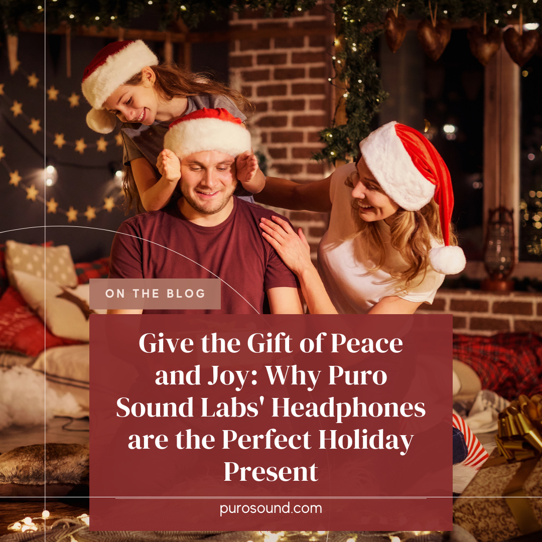 Give the Gift of Peace and Joy: Why Puro Sound Labs' Headphones are the Perfect Holiday Present