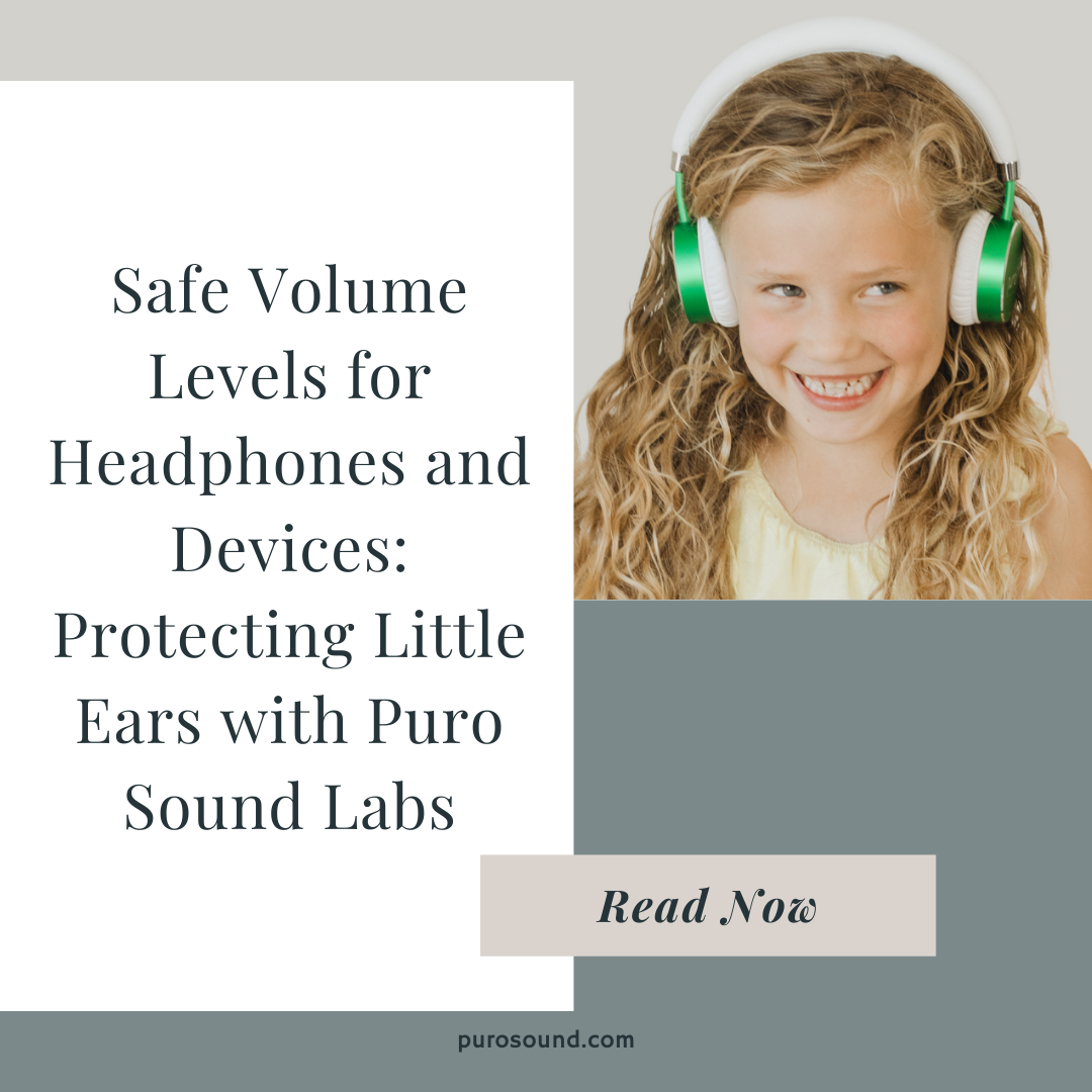 Safe Volume Levels for Headphones and Devices: Protecting Little Ears with Puro Sound Labs