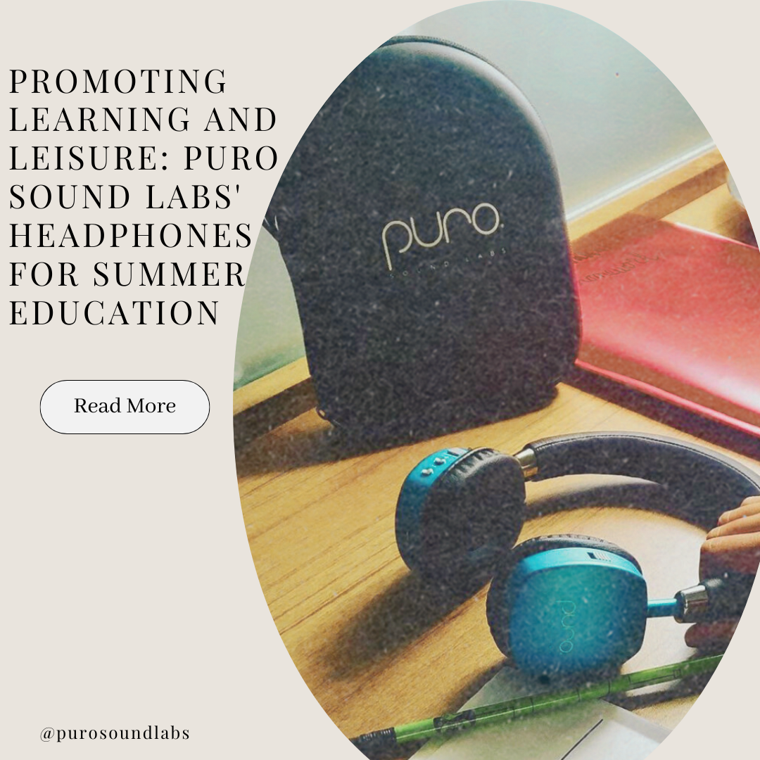 Promoting Learning and Leisure: Puro Sound Labs' Headphones for Summer Education