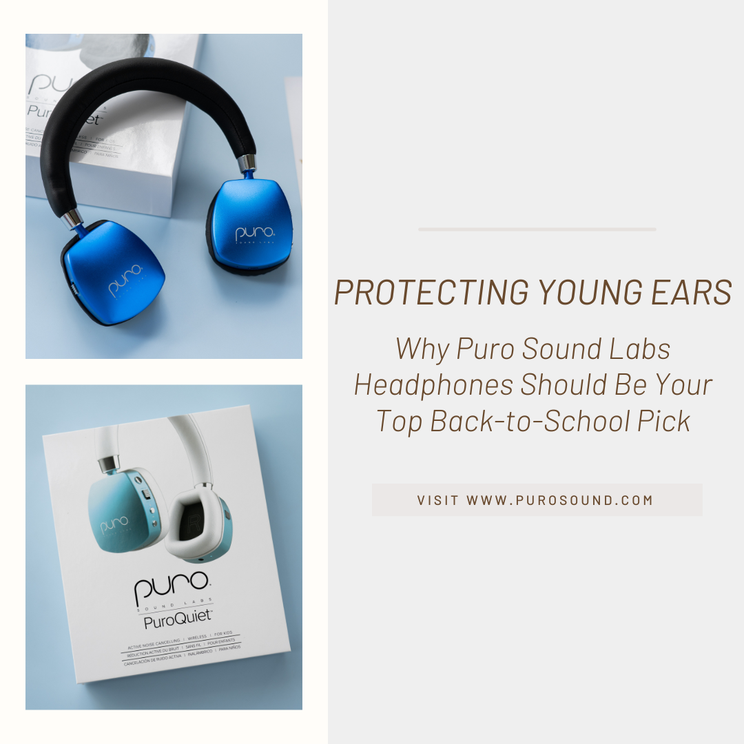Protecting Young Ears: Why Puro Sound Labs Headphones Should Be Your Top Back-to-School Pick