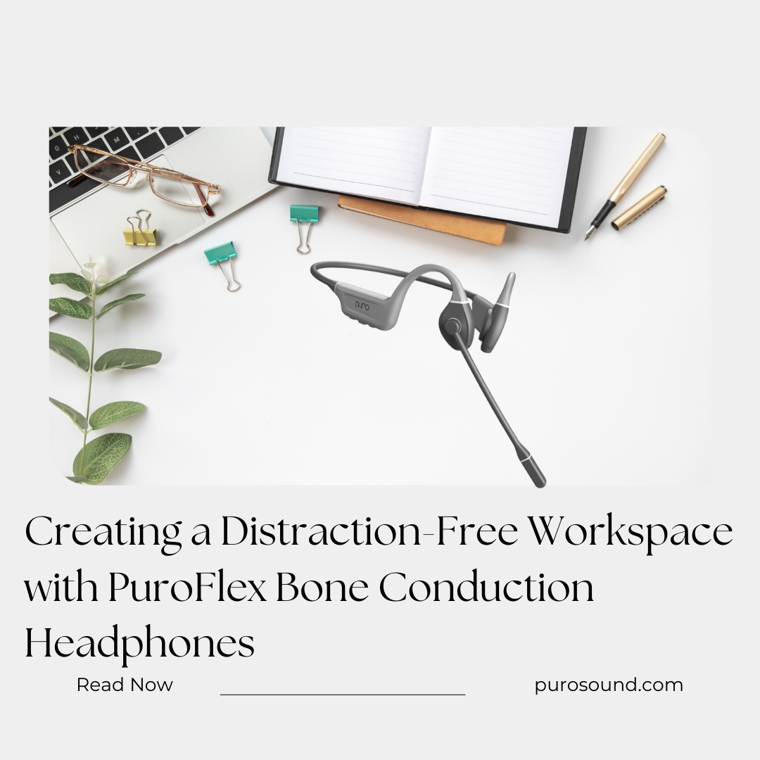Creating a Distraction-Free Workspace with PuroFlex Bone Conduction Headphones