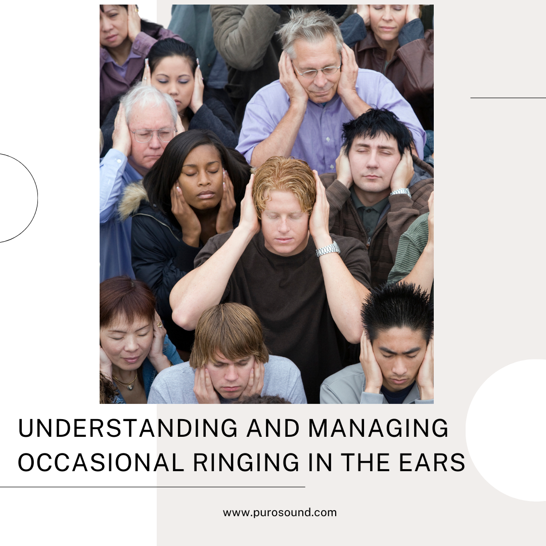Understanding and Managing Occasional Ringing in the Ears – Puro Sound Labs