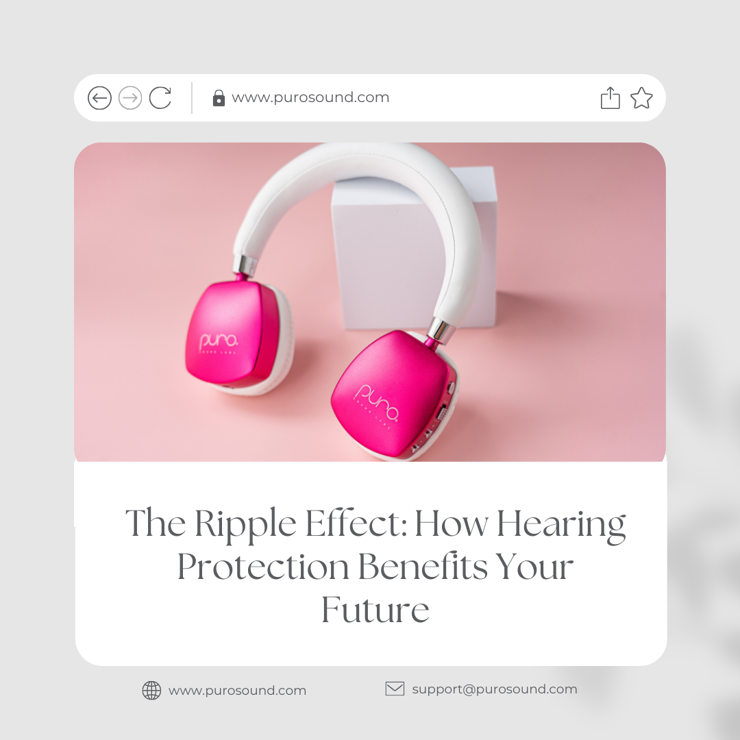 The Ripple Effect: How Hearing Protection Benefits Your Future