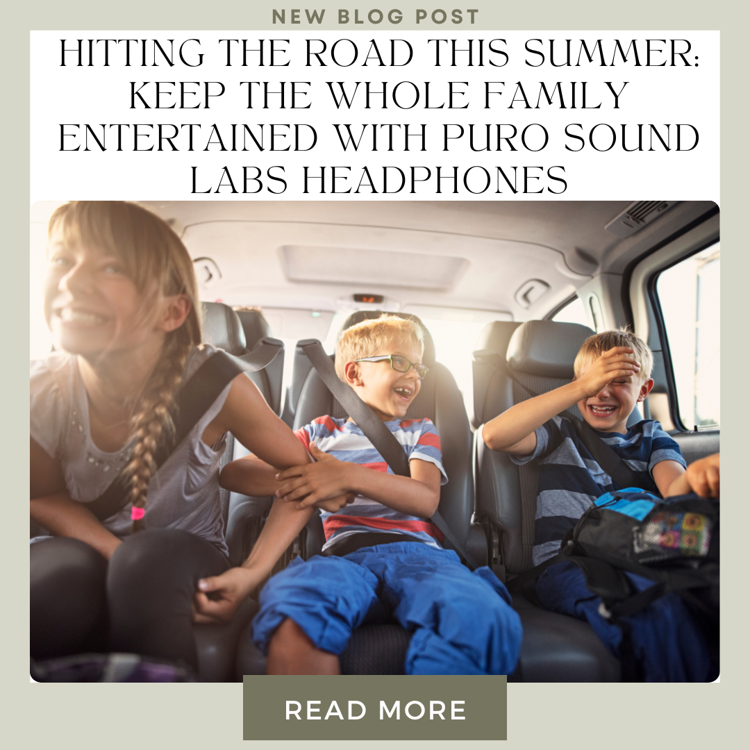 Hitting the Road This Summer: Keep the Whole Family Entertained with Puro Sound Labs Headphones